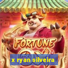 x ryan silveira